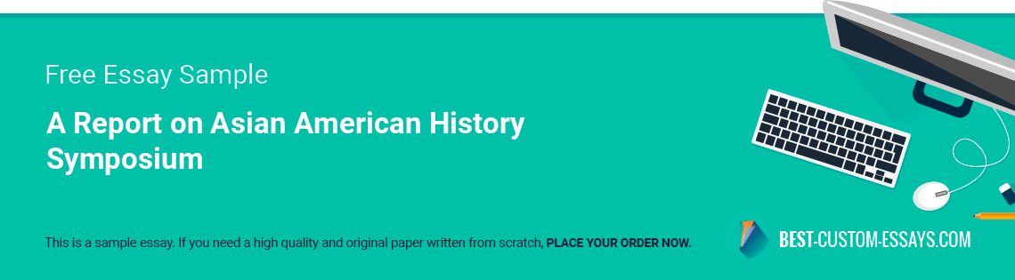 Free «A Report on Asian American History Symposium» Essay Sample