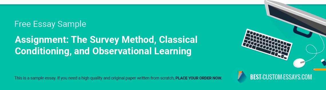 Free «Assignment: The Survey Method, Classical Conditioning, and Observational Learning» Essay Sample