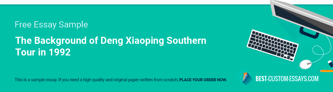 Free «The Background of Deng Xiaoping Southern Tour in 1992» Essay Sample