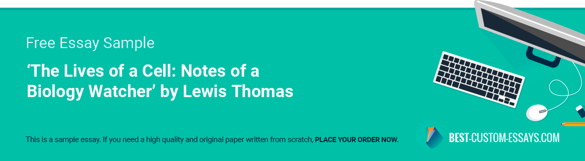 Free «‘The Lives of a Cell: Notes of a Biology Watcher’ by Lewis Thomas» Essay Sample