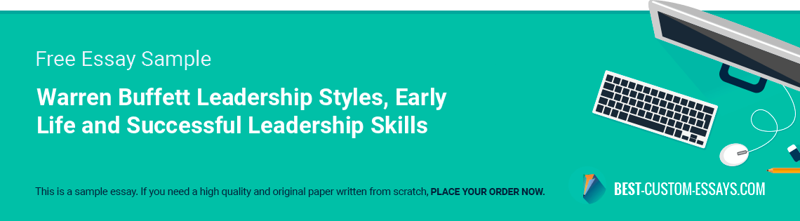 Free «Warren Buffett Leadership Styles, Early Life and Successful Leadership Skills» Essay Sample