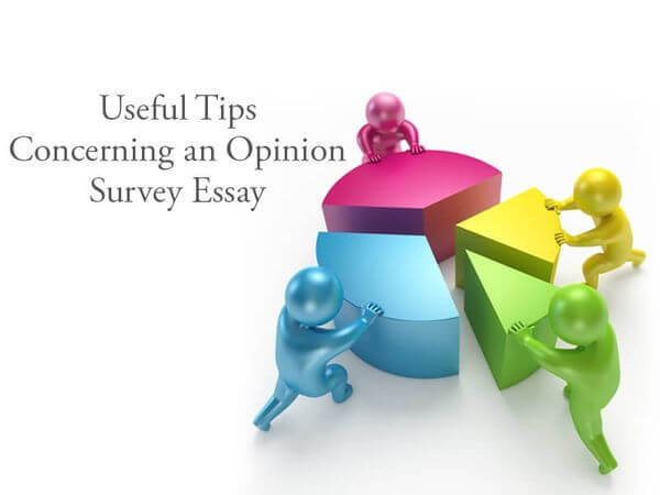 Useful Tips Concerning an Opinion Survey Essay